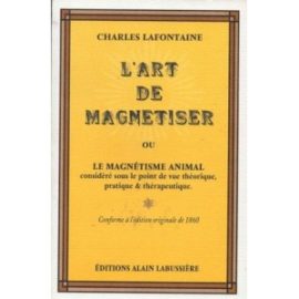 L'art de magnétiser ou le magnétisme animal : considéré sous le point de vue théorique, pratique et thérapeutique-0