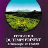 Feng Shui du temps présent. Telluro-logie de l'habitat-0