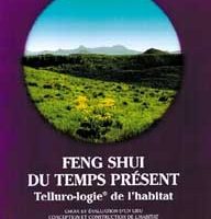 Feng Shui du temps présent. Telluro-logie de l'habitat-0