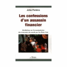 Les confessions d'un assassin financier : Révélations sur la manipulation des économies du monde par les Etats-Unis-0