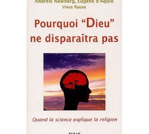 Pourquoi "Dieu" ne disparaîtra pas : Quand la science explique la religion -0