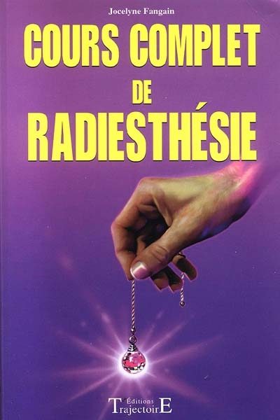 Cours complet de radiesthésie. Tome 1-0