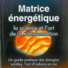 Matrice énergétique - La science et l'art de la transformation-0