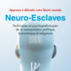 Neuro-esclaves - Techniques et psychopathologies de la manipulation politique-0